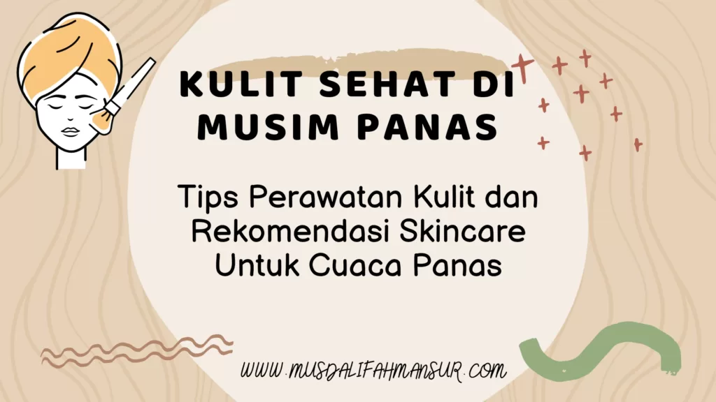Kulit Sehat di Musim Panas: Tips Perawatan Kulit dan Rekomendasi SKincare untuk cuaca panas